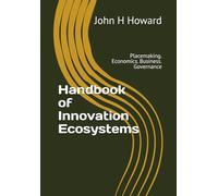 Handbook of Innovation Ecosystems: Placemaking. Economics. Business. Governance