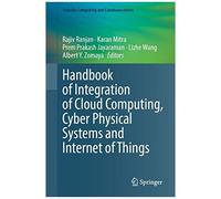 Handbook Of Integration Of Cloud Computing, Cyber Physical Systems And Internet Of Things