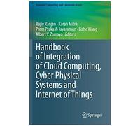 Handbook Of Integration Of Cloud Computing, Cyber Physical Systems And Internet Of Things