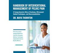 HANDBOOK OF INTERVENTIONAL MANAGEMENT OF PELVIC PAIN: A Comprehensive Atlas of Anatomy, Ultrasound-Guided Techniques, and Neuromodulation.