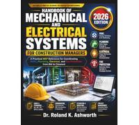 HANDBOOK OF MECHANICAL AND ELECTRICAL SYSTEMS FOR CONSTRUCTION MANAGERS: A Practical MEP Reference for Coordinating HVAC, Plumbing, Electrical, and Fire Protection from Bid to Closeout
