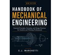 HANDBOOK OF MECHANICAL ENGINEERING: Essential Principles, Formulas, and Design Practices for Students and Working Professionals