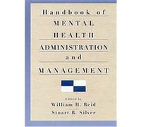 Handbook of Mental Health Administration and Management Stuart B. Silver (Auteur)