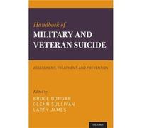 Handbook of Military and Veteran Suicide by Edited by Bruce Bongar Edited by Glenn Sullivan Edited by Larry James Hardcover Book Edited by Bruce Bongar Edited by Glenn Sullivan Edited by Larry James (