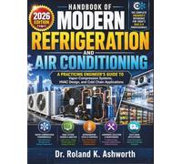 HANDBOOK OF MODERN REFRIGERATION AND AIR CONDITIONING: A Practicing Engineer's Guide to Vapor-Compression Systems, HVAC Design, and Cold Chain Applications
