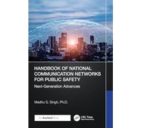 Handbook of National Communication Networks for Public Safety Next-generation Advances: Next Generation Advances
