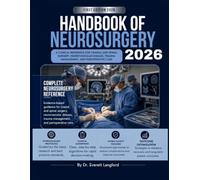 Handbook of Neurosurgery 2026: A Clinical Reference for Cranial and Spinal Surgery, Neurovascular Disease, Trauma Management, and Perioperative Care