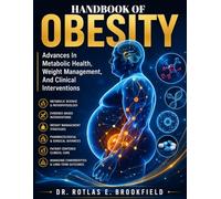 HANDBOOK OF OBESITY: Advances In Metabolic Health, Weight Management, And Clinical Interventions.