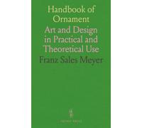 Handbook of Ornament: Art and Design in Practical and Theoretical Use