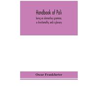 Handbook Of Pali, Being An Elementary Grammar, A Chrestomathy, And A Glossary