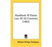 Handbook of Patent Law, of All Countries (1882) Thompson, William Phillips (Auteur)