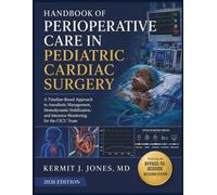 Handbook of Perioperative Care in Pediatric Cardiac Surgery: A Timeline-Based Approach to Anesthetic Management, Hemodynamic Stabilization, and Intensive Monitoring for the CICU Team