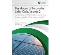 Handbook of Perovskite Solar Cells, Volume 2: Functional Layer Optimization and Diverse Device Types for Efficiency and Stability