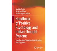 Handbook of Positive Psychology and Indian Thought Systems: Transforming Education for Well-being and Happiness