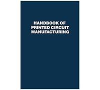 Handbook Of Printed Circuit Manufacturing