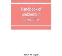Handbook of problems in direct fire - James M. Ingalls - Alpha Editions - Livre en Anglais James M. IngallsJames M. Ingalls (Auteur)