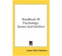 Handbook of Psychology: Senses and Intellect Baldwin, James Mark (Auteur)