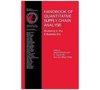 Handbook Of Quantitative Supply Chain Analysis : Modeling In The E-Business Era International Series In Operations Research & Management Science