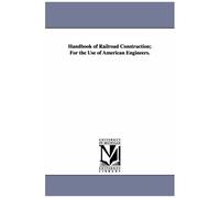 Handbook Of Railroad Construction; For The Use Of American Engineers.