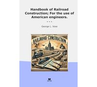 Handbook of Railroad Construction; For the use of American engineers.