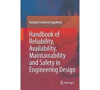 Handbook Of Reliability, Availability, Maintainability And Safety In Engineering Design