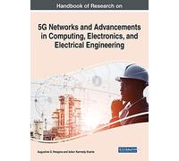 Handbook Of Research On 5g Networks And Advancements In Computing, Electronics, And Electrical Engineering