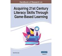 Handbook Of Research On Acquiring 21st Century Literacy Skills Through Game-Based Learning, Vol 2