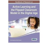Handbook Of Research On Active Learning And The Flipped Classroom Model In The Digital Age