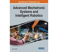 Handbook Of Research On Advanced Mechatronic Systems And Intelligent Robotics