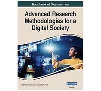Handbook Of Research On Advanced Research Methodologies For A Digital Society, Vol 1
