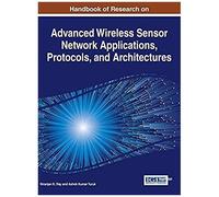 Handbook Of Research On Advanced Wireless Sensor Network Applications, Protocols, And Architectures