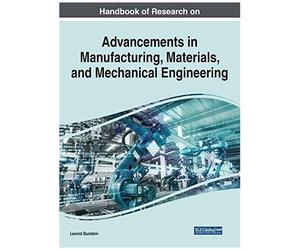 Handbook Of Research On Advancements In Manufacturing, Materials, And Mechanical Engineering
