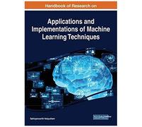 Handbook Of Research On Applications And Implementations Of Machine Learning Techniques