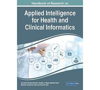 Handbook Of Research On Applied Intelligence For Health And Clinical Informatics