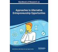 Handbook Of Research On Approaches To Alternative Entrepreneurship Opportunities