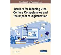 Handbook Of Research On Barriers For Teaching 21st-Century Competencies And The Impact Of Digitalization