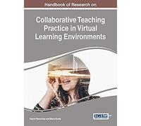 Handbook Of Research On Collaborative Teaching Practice In Virtual Learning Environments