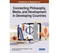 Handbook Of Research On Connecting Philosophy, Media, And Development In Developing Countries