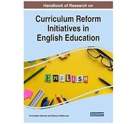 Handbook Of Research On Curriculum Reform Initiatives In English Education