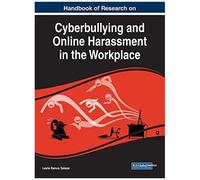 Handbook Of Research On Cyberbullying And Online Harassment In The Workplace