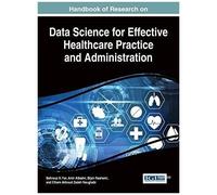 Handbook Of Research On Data Science For Effective Healthcare Practice And Administration