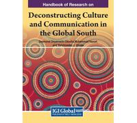 Handbook Of Research On Deconstructing Culture And Communication In The Global South