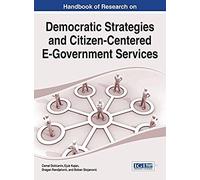 Handbook Of Research On Democratic Strategies And Citizen-Centered E-Government Services