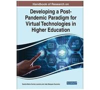Handbook Of Research On Developing A Post-Pandemic Paradigm For Virtual Technologies In Higher Education