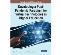 Handbook Of Research On Developing A Post-Pandemic Paradigm For Virtual Technologies In Higher Education
