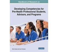 Handbook Of Research On Developing Competencies For Pre-Health Professional Students, Advisors, And Programs