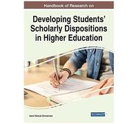 Handbook Of Research On Developing Students' Scholarly Dispositions In Higher Education