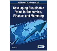 Handbook Of Research On Developing Sustainable Value In Economics, Finance, And Marketing