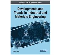 Handbook Of Research On Developments And Trends In Industrial And Materials Engineering