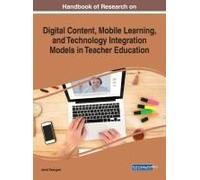 Handbook Of Research On Digital Content, Mobile Learning, And Technology Integration Models In Teacher Education